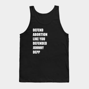 Defend Abortion Like you Defended Johnny Depp Tank Top